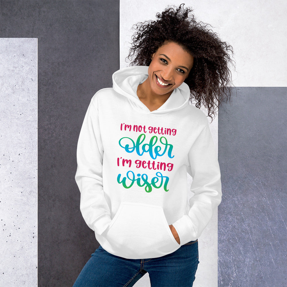 I Am Not Getting Older I'm Getting Wiser - Hoodie