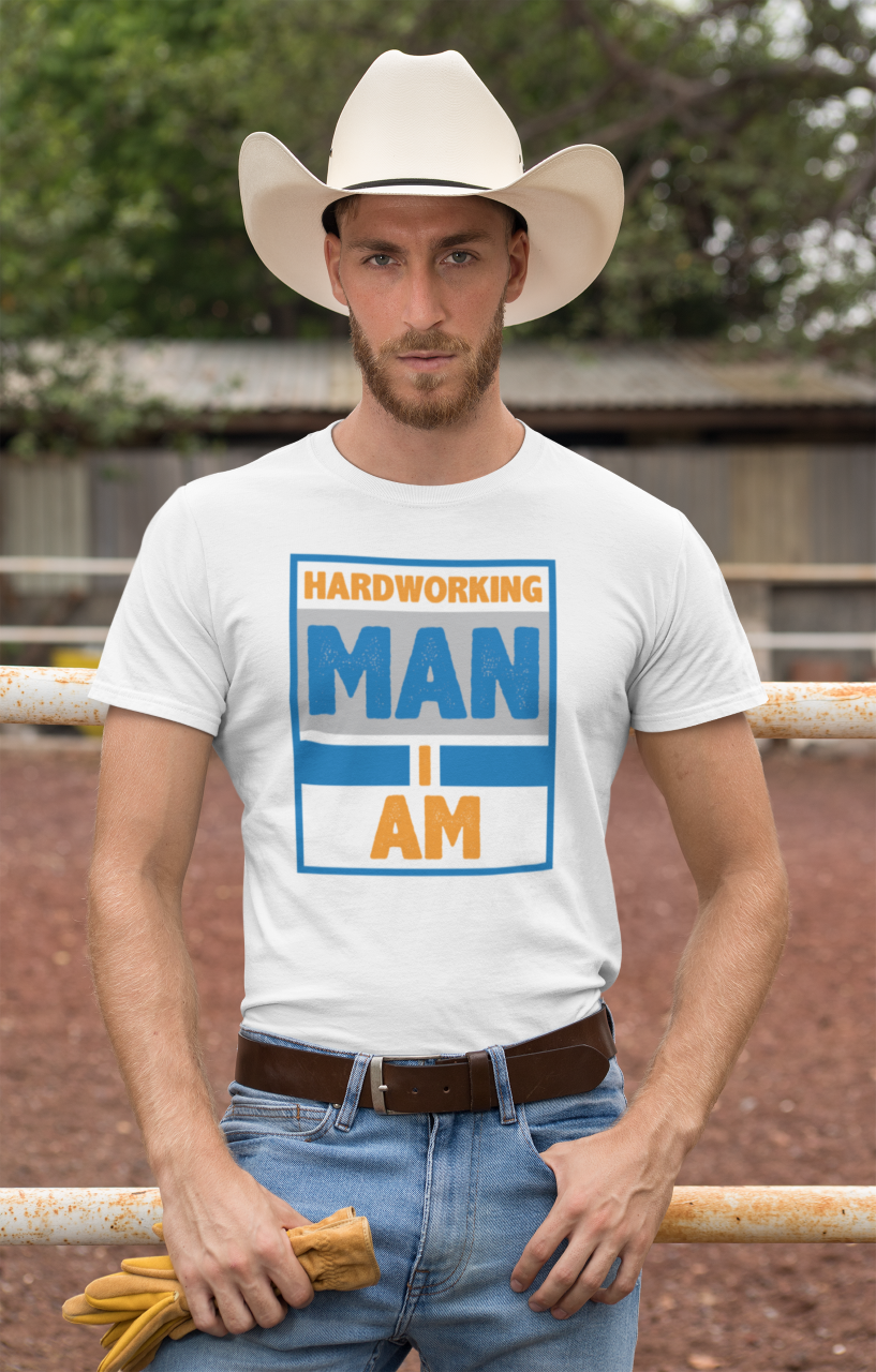 Hardworking Man I Am - T-Shirt