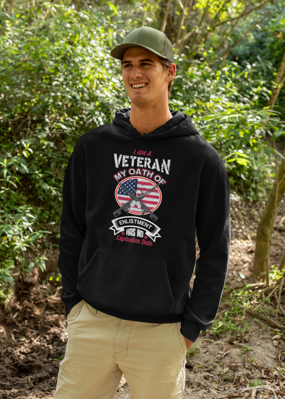 I Am A Veteran My Oath Of Enlistment Has No Expiration Date - Hoodie