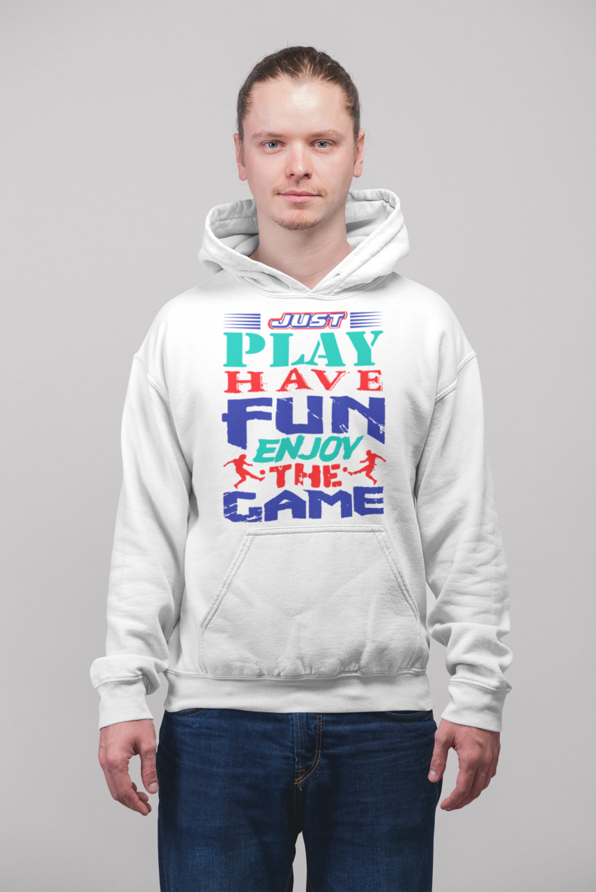 Just Play Have Fun Enjoy The Game - Hoodie