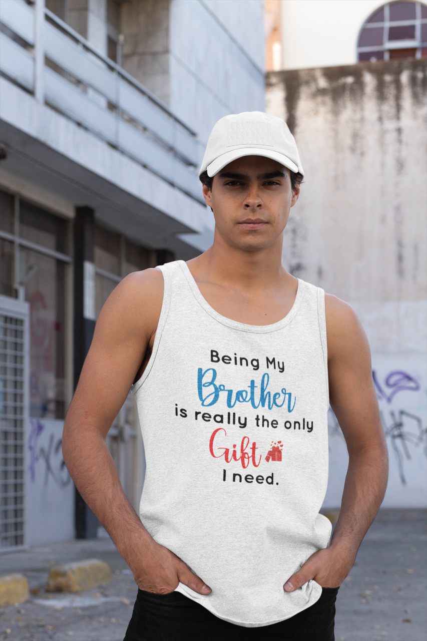 Being My Brother Is Really The Only Gift I Need - Tank Top