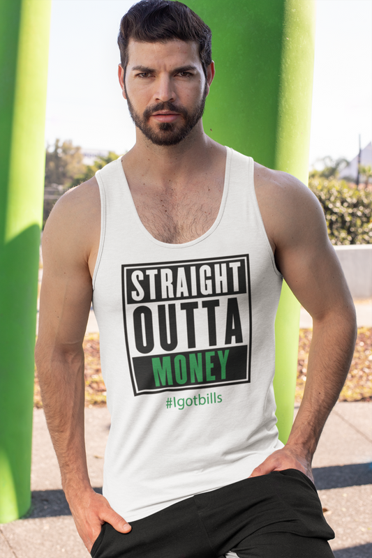 Straight Outta Money #Igotbills - Tank Top
