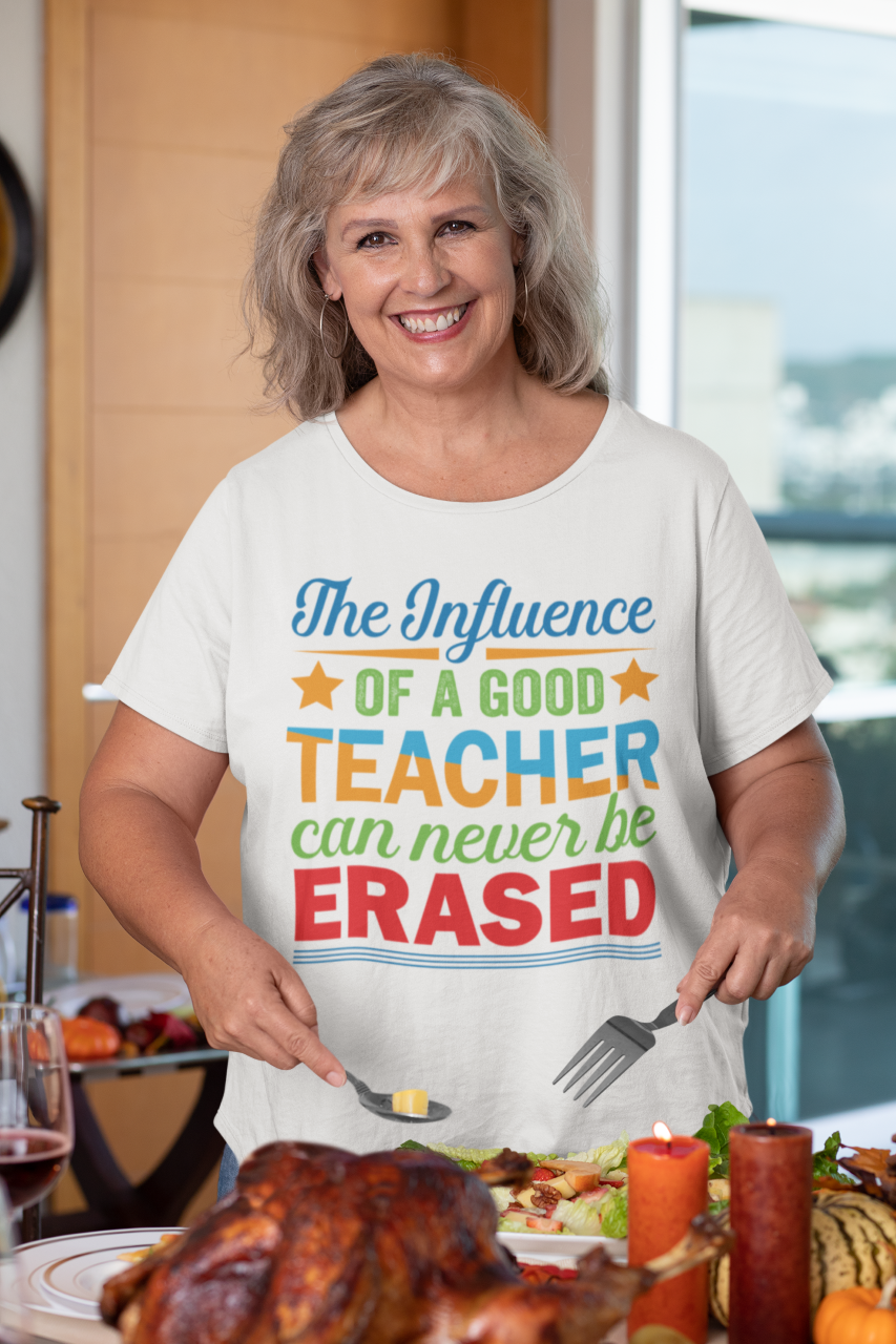 The Influence Of Good Teacher Can Never Be Erased - T-Shirt