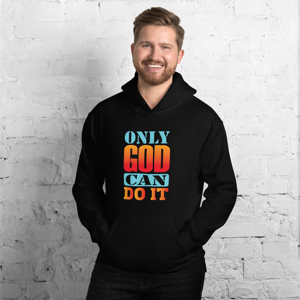 Only God Can Do It - Hoodie