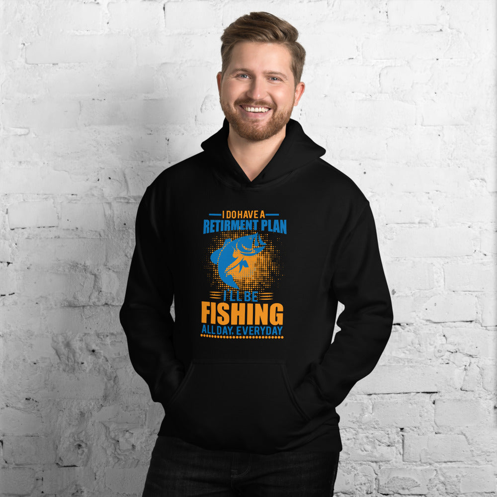 I Do Have A Retirement Plan I'll Be Fishing - Hoodie