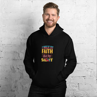 I Walk By Faith Not By Sight - Hoodie