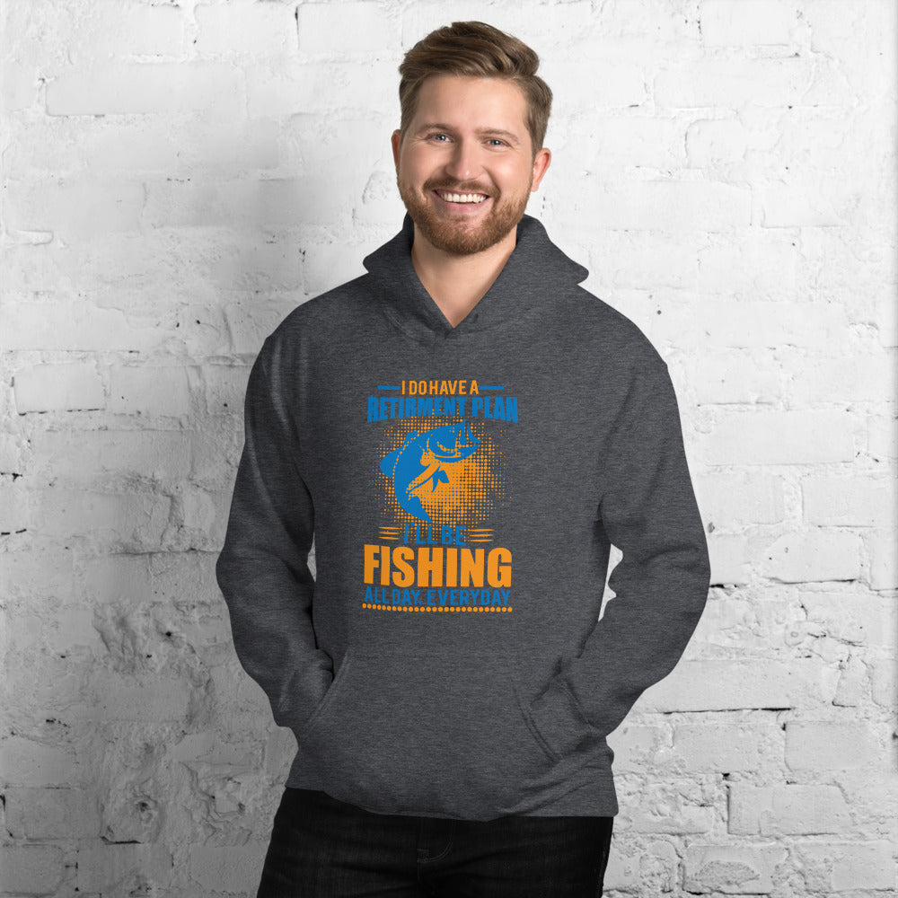 I Do Have A Retirement Plan I'll Be Fishing - Hoodie