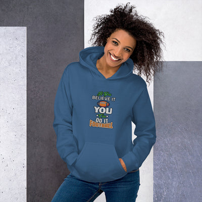 If You Believe It You Can Do It Football - Hoodie