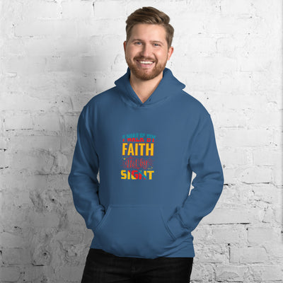 I Walk By Faith Not By Sight - Hoodie