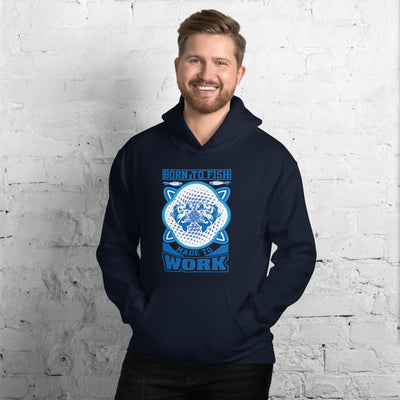 Born To Fish Made To Work - Hoodie
