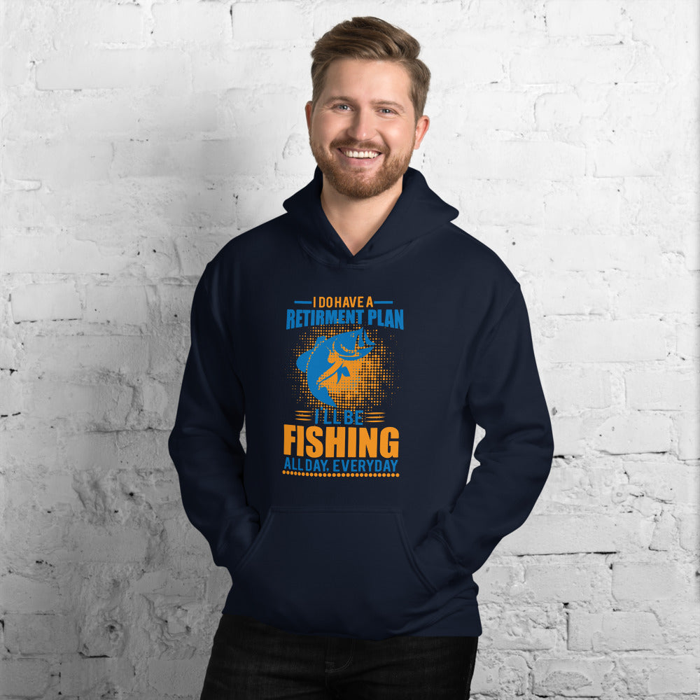 I Do Have A Retirement Plan I'll Be Fishing - Hoodie