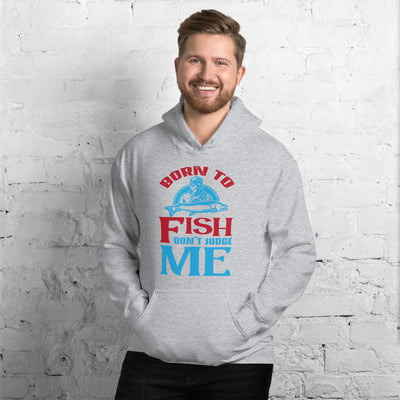 Born To Fish Don't Judge Me - Hoodie