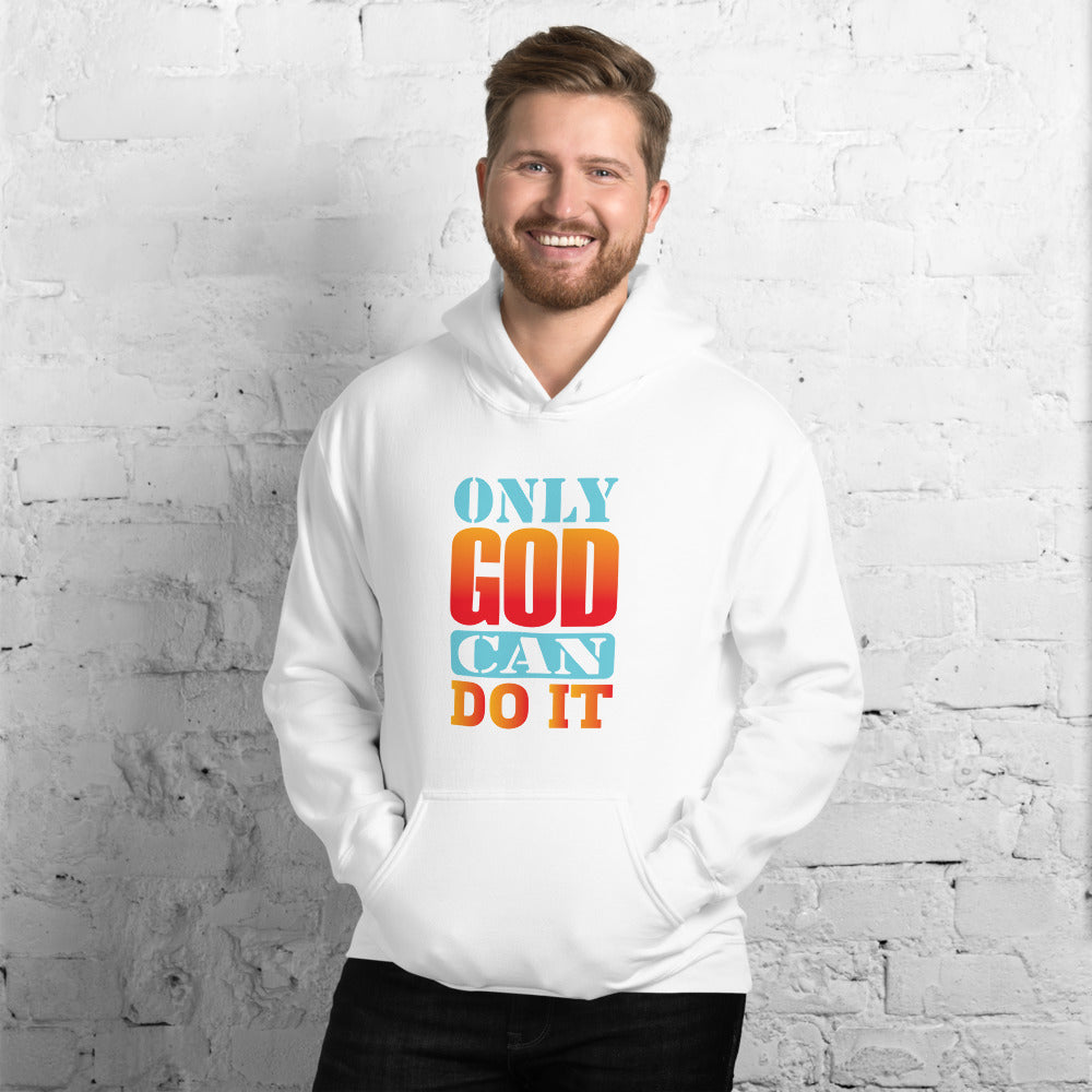 Only God Can Do It - Hoodie