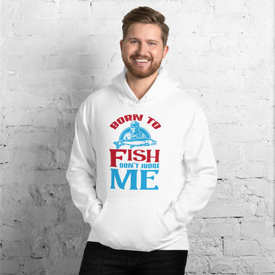 Born To Fish Don't Judge Me - Hoodie