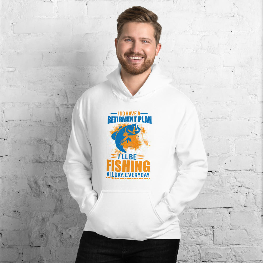 I Do Have A Retirement Plan I'll Be Fishing - Hoodie