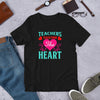 Teachers Teach From The Heart - T-Shirt
