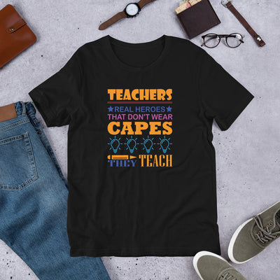 Teachers Real Heros Don't Wear Capes They Teach - T-Shirt