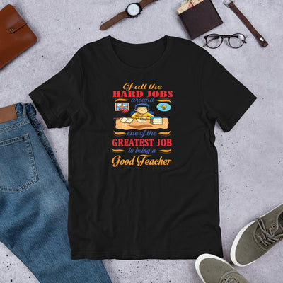 Of All The Hard Jobs Greatest Job Is Being A Good Teachers - T-Shirt