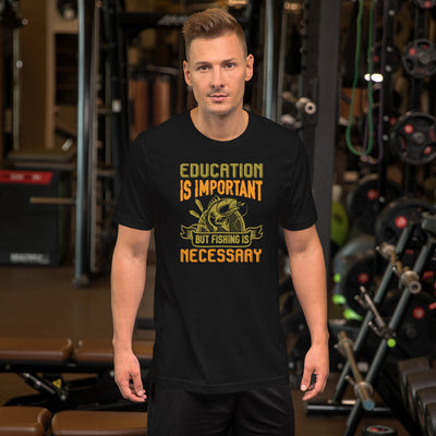 Education Is Important But Fishing Is Necessary - T-Shirt