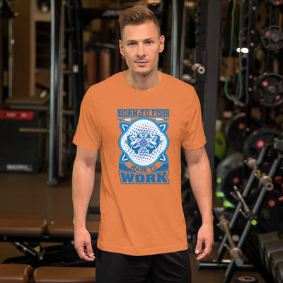 Born To Fish Made To Work - T-Shirt
