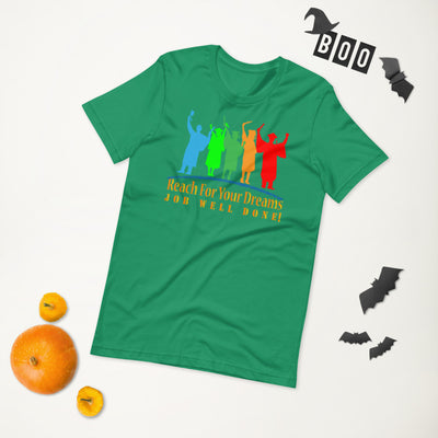 Reach For Your Dreams Job Well Done! - T-Shirt