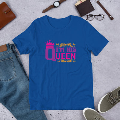 I'm His Queen - T-Shirt