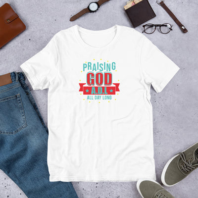 Praising God All Day Long  - T-Shirt