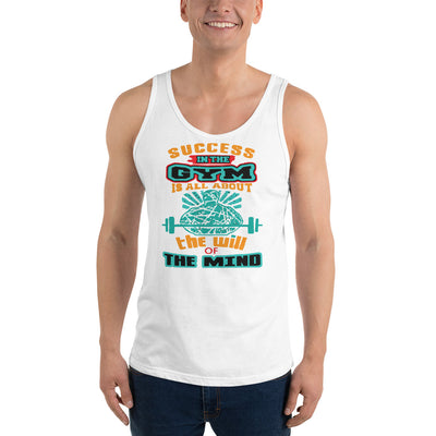 Success In The Gym Is All About The Will Of The Mind - Tank Top
