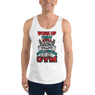 Work Up Tired Still Going To The Gym - Tank Top