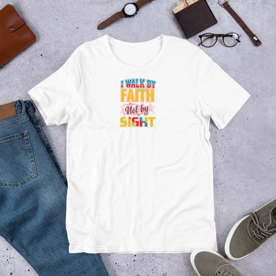 I Walk By Faith Not By Sight - T-Shirt
